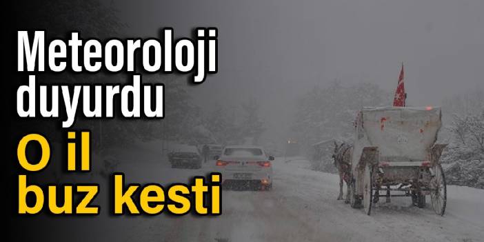 Meteoroloji duyurdu: O il buz kesti