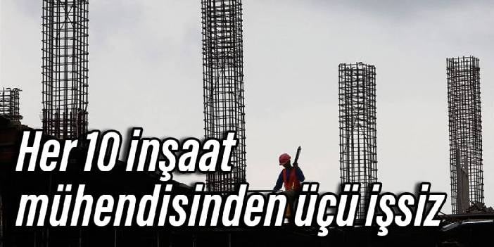 Her 10 inşaat mühendisinden üçü işsiz