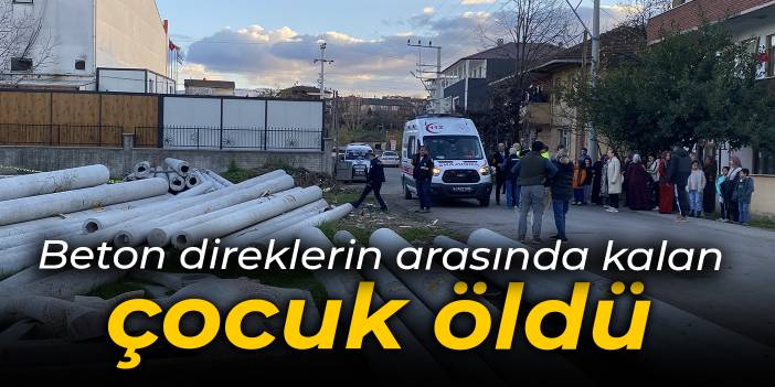 Beton direklere sıkışan çocuk öldü