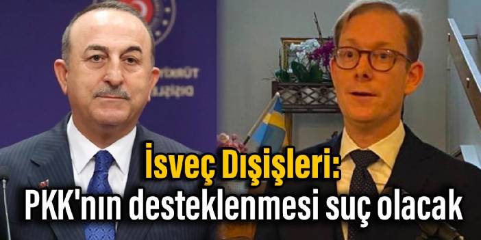 İsveç Dışişleri: PKK'nın desteklenmesi suç olacak