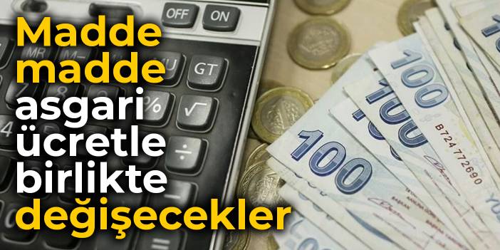 İşte madde madde asgari ücretle birlikte değişecekler