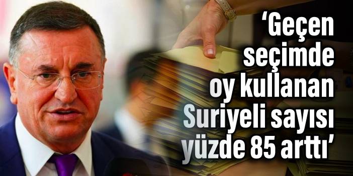 Lütfü Savaş: Geçen seçimde oy kullanan Suriyeli sayısı yüzde 85 arttı