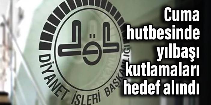 Diyanet'in cuma hutbesinde yılbaşı kutlamaları hedef alındı