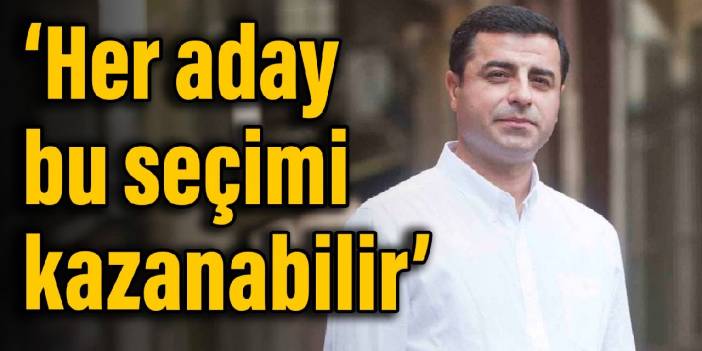 Demirtaş: Her aday bu seçimi kazanabilir