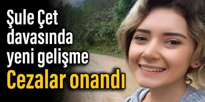 Şule Çet davasında yeni gelişme: Cezalar onandı