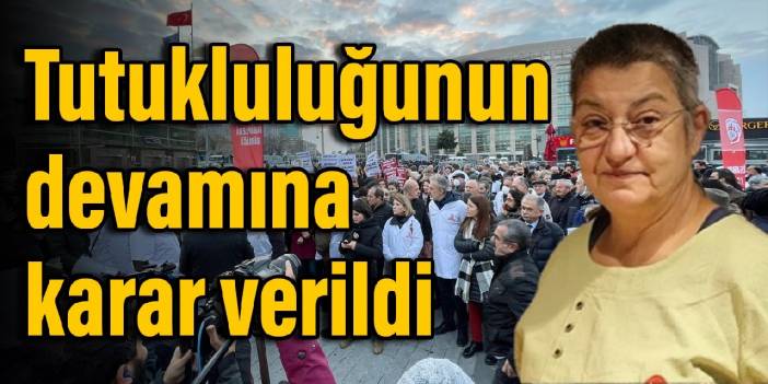 TTB Başkanı Fincancı'nın tutukluluğunun devamına karar verildi