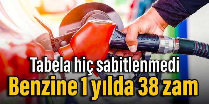 Tabela hiç sabitlenmedi: Benzine 1 yılda 38 zam