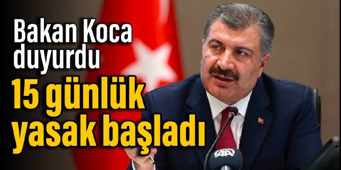 Bakan Koca duyurdu: 15 günlük yasak başladı