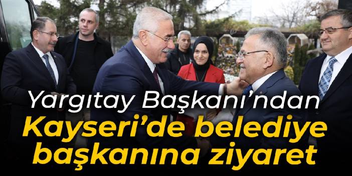 Yargıtay Başkanı Akarca'dan Kayseri Belediye Başkanı'na ziyaret