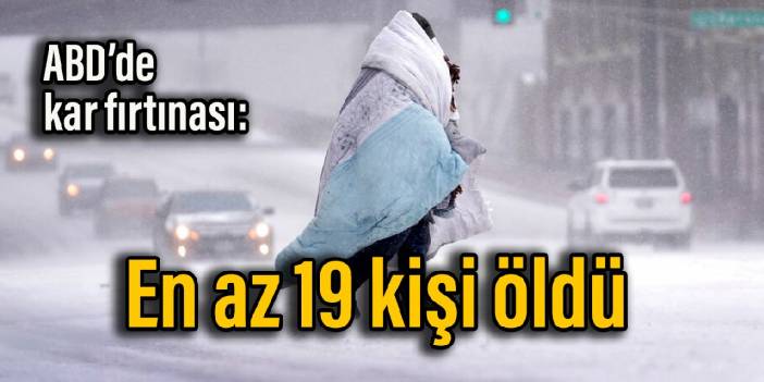 ABD'de kar fırtınası: 19 ölü