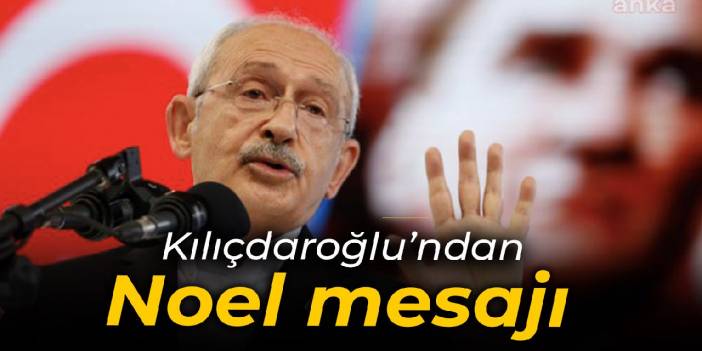 Kılıçdaroğlu'ndan Noel mesajı