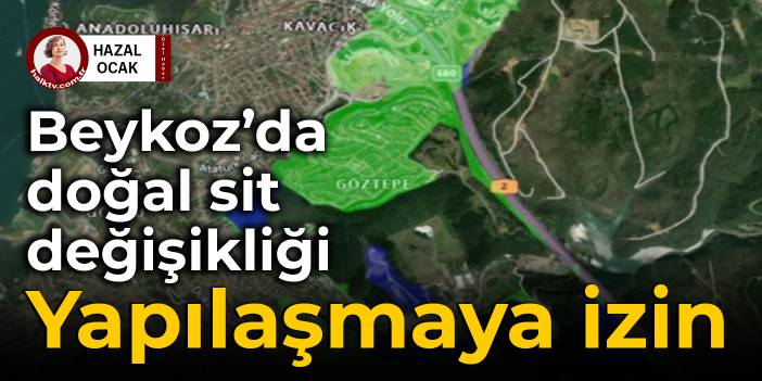 Beykoz’da dikkat çeken doğal sit değişikliği