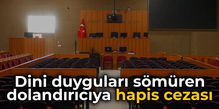 Dini duyguları sömüren dolandırıcıya hapis cezası