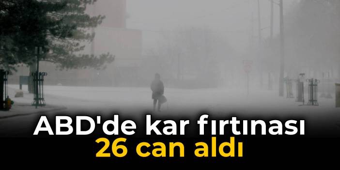 ABD'de kar fırtınası 26 can aldı