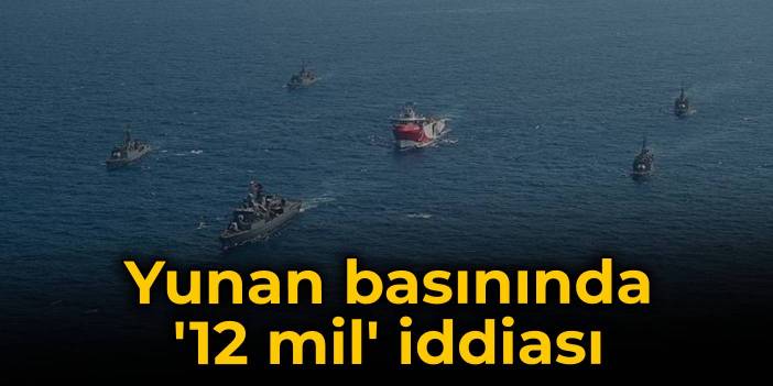 Yunan basınında '12 mil' iddiası