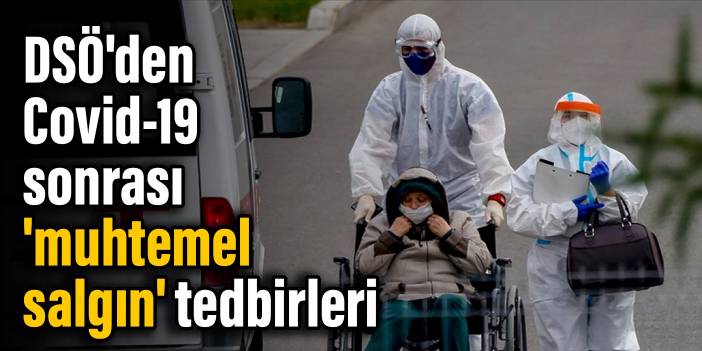 DSÖ'den, Covid-19 sonrası 'muhtemel salgın' tedbirleri