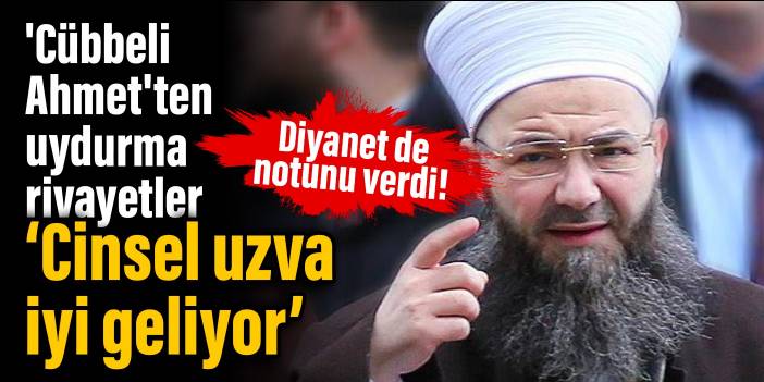 Diyanet de notunu verdi! 'Cübbeli Ahmet'ten uydurma rivayetler: Cinsel uzva iyi geliyor