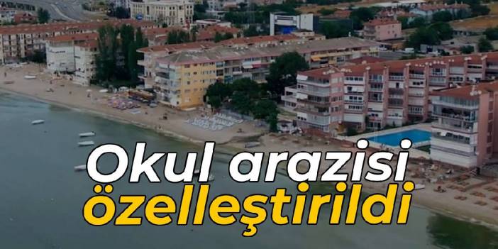 Okul arazisi özelleştirildi