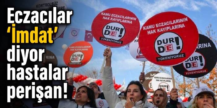 Eczacılar "İmdat" diyor, hastalar perişan!