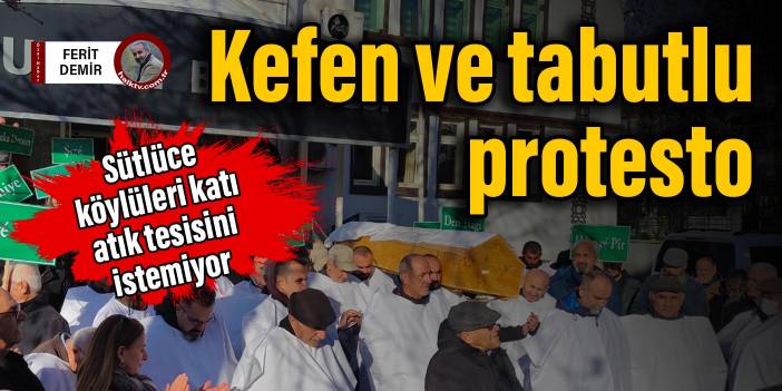 Sütlüce köylüleri katı atık tesisini istemiyor: Kefen ve tabutlu protesto