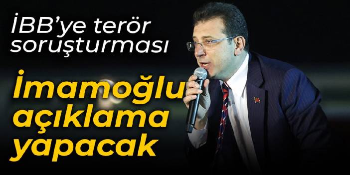 İBB'ye terör soruşturması: İmamoğlu açıklama yapacak