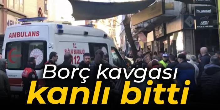 Borç kavgası kanlı bitti