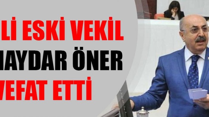 CHP’li eski vekil Ali Haydar Öner vefat etti