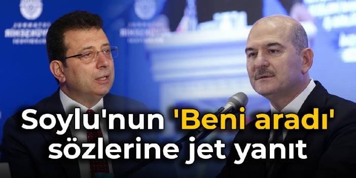 İmamoğlu'ndan Soylu'nun 'Beni aradı' sözlerine jet yanıt