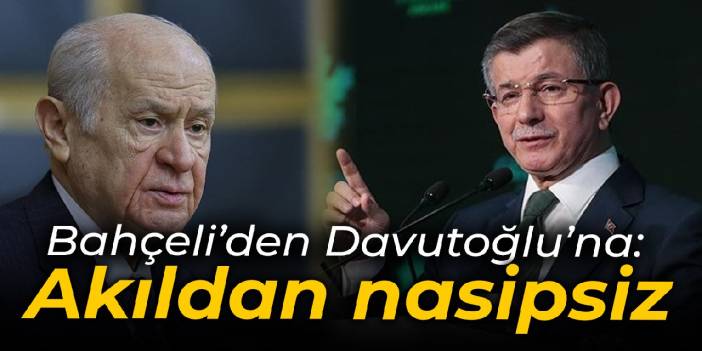 Bahçeli'den Davutoğlu'na: Serok Ahmet akıldan nasipsiz