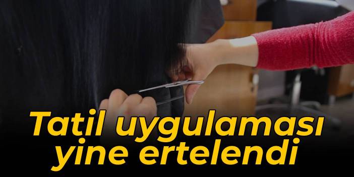 Kuaför ve güzellik salonlarına tatil uygulaması ertelendi