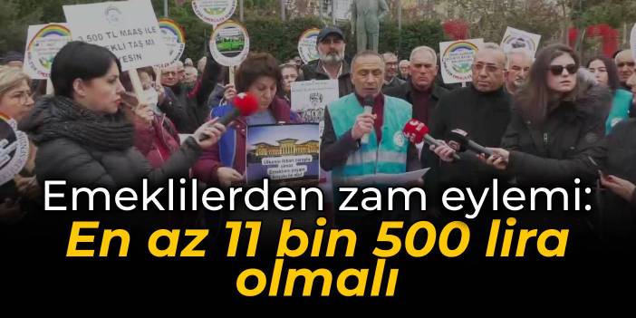 Emeklilerden zam eylemi: En az 11 bin 500 lira olmalı