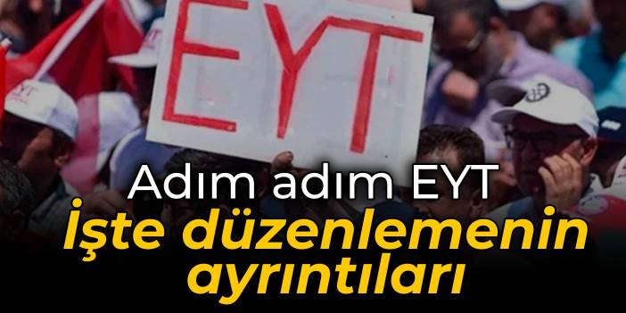 Adım adım EYT: İşte düzenlemenin ayrıntıları