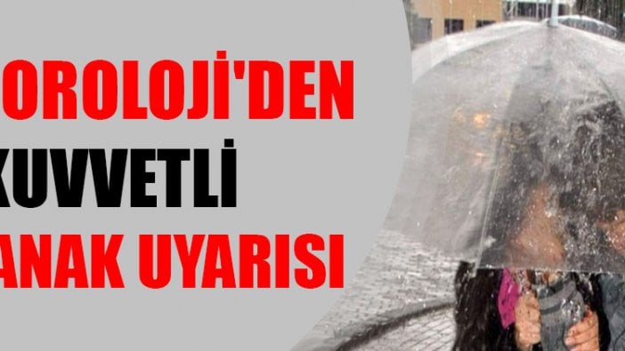 Meteoroloji'den kuvvetli sağanak uyarısı