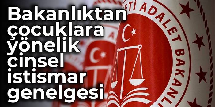 Bakanlıktan çocuklara yönelik cinsel istismar genelgesi