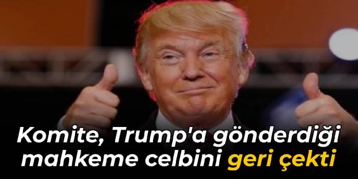 Komite, Trump'a gönderdiği mahkeme celbini geri çekti