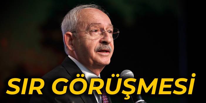 Kılıçdaroğlu'nun sır görüşmesi