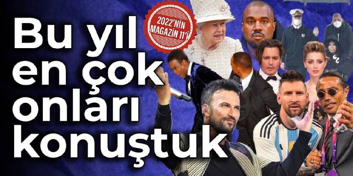 Bu yıl en çok onları konuştuk: İşte yılın magazin olayları