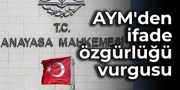 AYM'den ifade özgürlüğü vurgusu