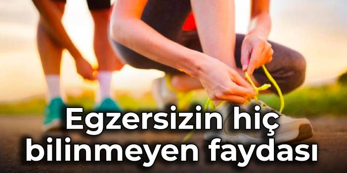 Egzersizin hiç bilinmeyen faydası