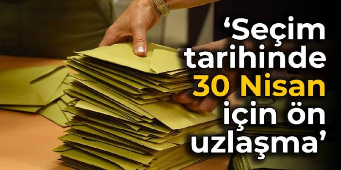 Kulis: Seçim tarihinde 30 Nisan için ön uzlaşma