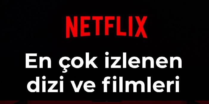 Netflix en çok izlenen dizi ve filmleri açıkladı