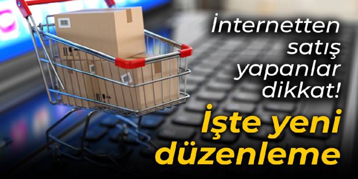 İnternetten satış yapanlar dikkat! İşte yeni düzenleme