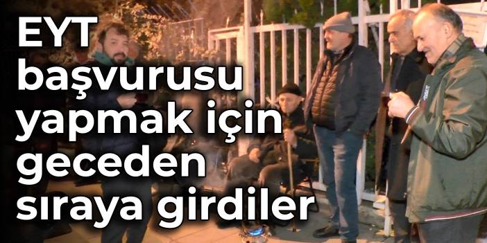 EYT başvurusu yapmak için geceden sıraya girdiler