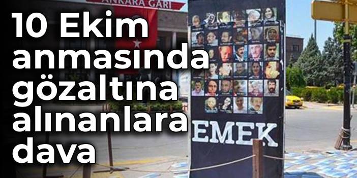 10 Ekim anmasında gözaltına alınanlara dava