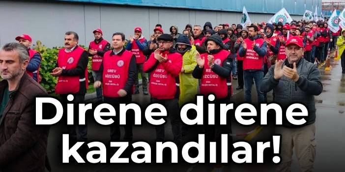 Direne direne kazandılar!