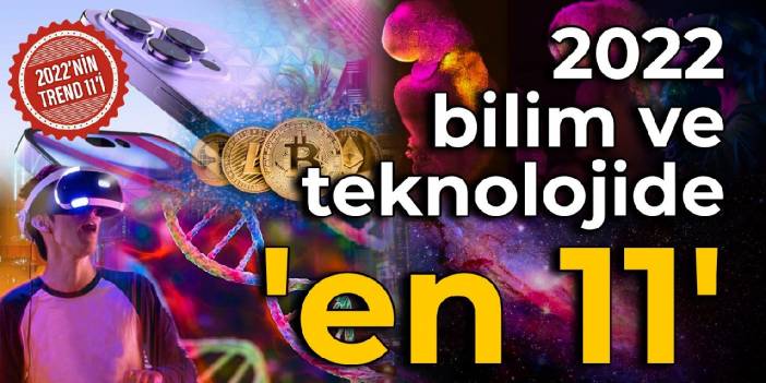 2022 bilim ve teknolojide 'en 11'