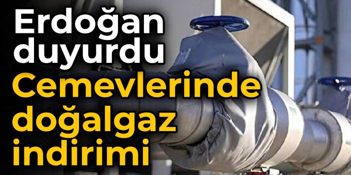 Erdoğan duyurdu: Cemevlerinde doğalgaz indirimi