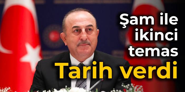 Şam ile ikinci temas: Bakan Çavuşoğlu tarih verdi