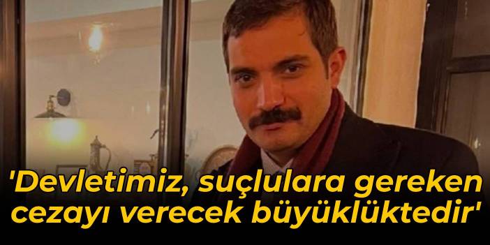 Sinan Ateş'in ailesi: Devletimiz, suçluları tespit ederek gereken cezayı verecek büyüklüktedir