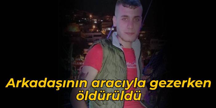 Arkadaşının aracıyla gezerken öldürüldü: 5 gözaltı